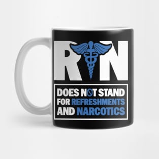 Funny Registered Nurse Quote - RN Does Not Stand For Refreshments And Narcotics Mug